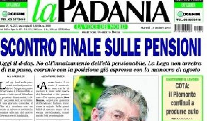 Scontro finale sulle pensioni, titola la Padania