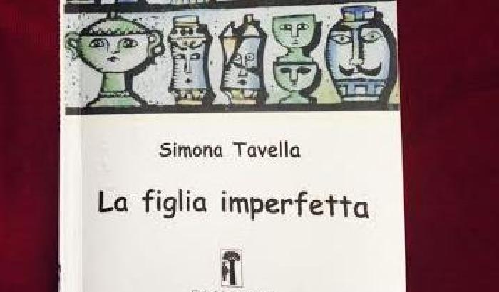 La figlia imperfetta: il primo romanzo di Simona Tavella