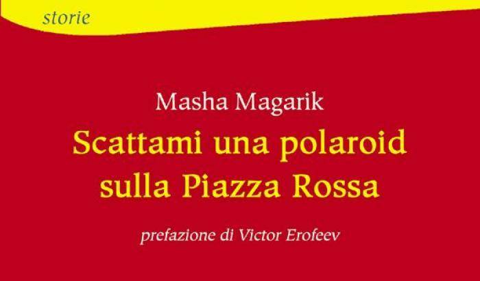 Masha Magarik racconta la Russia di Putin in "Scattami una polaroid sulla Piazza Rossa"