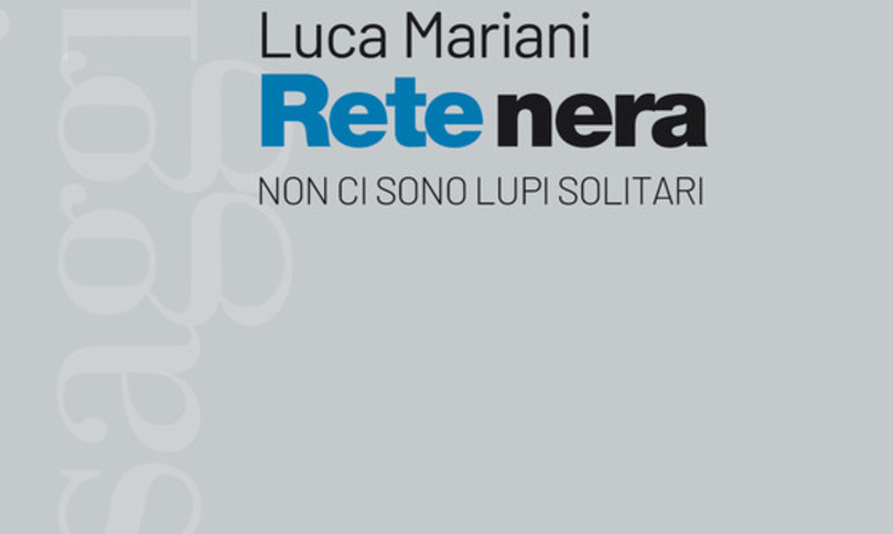 Luca Mariani: "I lupi solitari non esistono: da Utøya a Christchurch, una rete nera insanguina il pianeta"